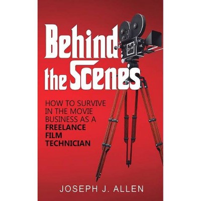 Behind the Scenes - by  Joseph J Allen (Paperback)