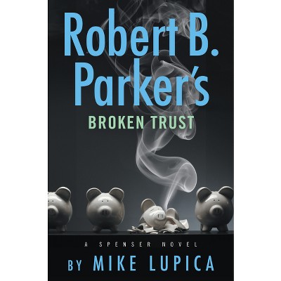 Robert B. Parker's Broken Trust - (spenser) By Mike Lupica (hardcover ...