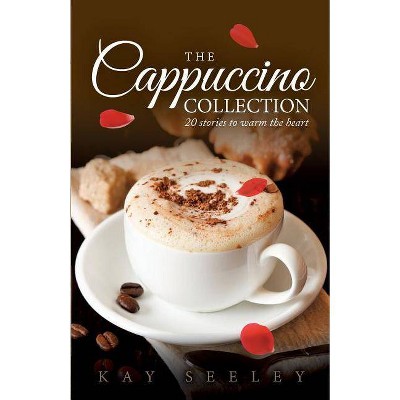 The Cappuccino Collection - by  Kay R Seeley (Paperback)