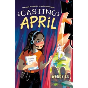 Casting April - by  Wendy Lu (Hardcover) - 1 of 1