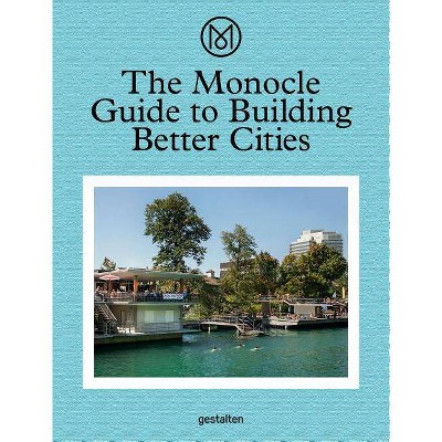 The Monocle Guide to Building Better Cities - (Hardcover)