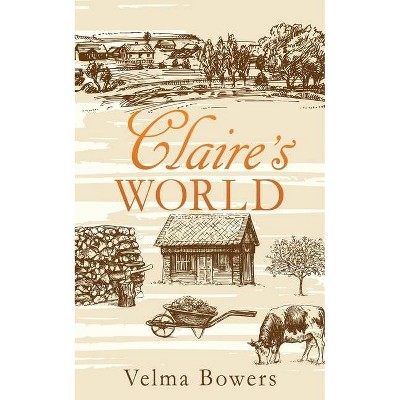 Claire's World - by  Velma Bowers (Paperback)