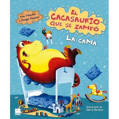 El Cacasaurio Que Se Zampo La Cama - by  Tom Fletcher (Hardcover)