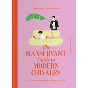 The Manservant Guide to Modern Chivalry - by  Dalal Khajah & Josephine Wai Lin (Hardcover) - 1 of 1