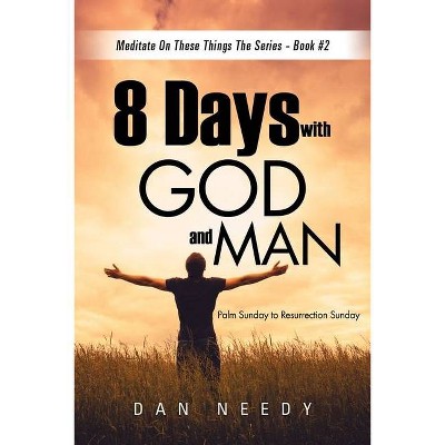 8 Days With God and Man - by  Needy Dan (Paperback)