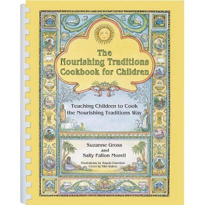 The Nourishing Traditions Cookbook for Children - by  Suzanne Gross & Sally Fallon Morell (Paperback)