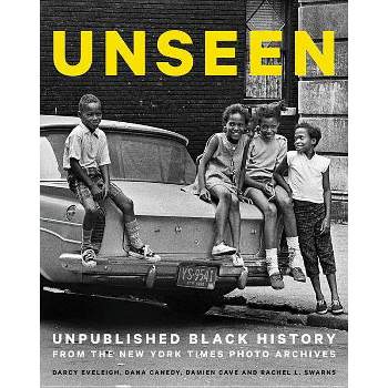 Unseen : Unpublished Black History from the New York Times Photo Archives -  (Hardcover) by Dana Canedy
