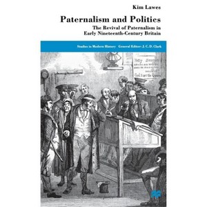 Paternalism and Politics - (Studies in Modern History) by  K Lawes (Hardcover) - 1 of 1