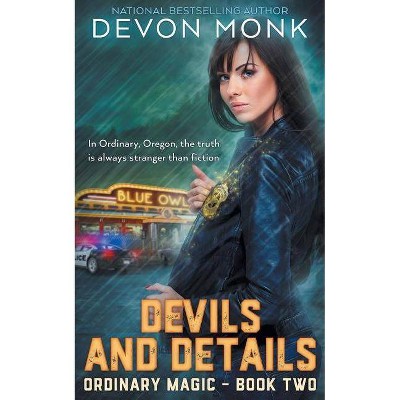 Devils and Details - (Ordinary Magic) by  Devon Monk (Paperback)