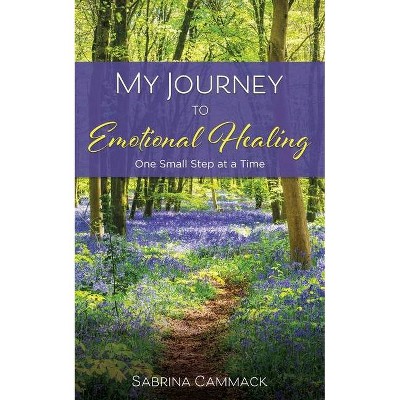 My Journey to Emotional Healing - by  Sabrina Cammack (Paperback)