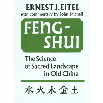 Feng-Shui the Science of Sacred Landscape in Old China - 3rd Edition by  Ernest J Eitel (Paperback)