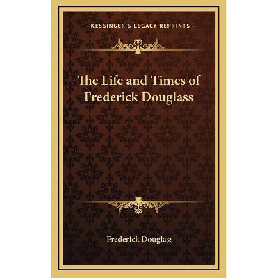 The Life and Times of Frederick Douglass - (Hardcover)