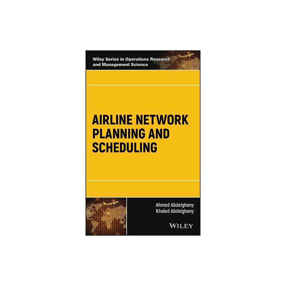 Airline Network Planning and Scheduling - (Wiley Operations Research and Management Science) by Ahmed Abdelghany & Khaled Abdelghany (Hardcover)