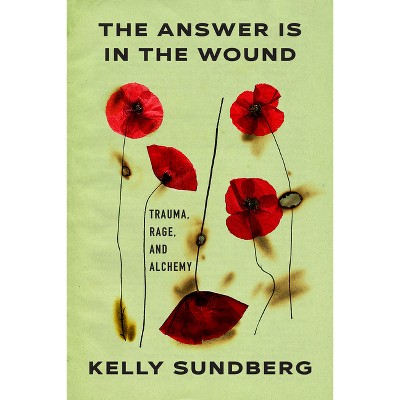 The Answer Is in the Wound - by  Kelly Sundberg (Hardcover)