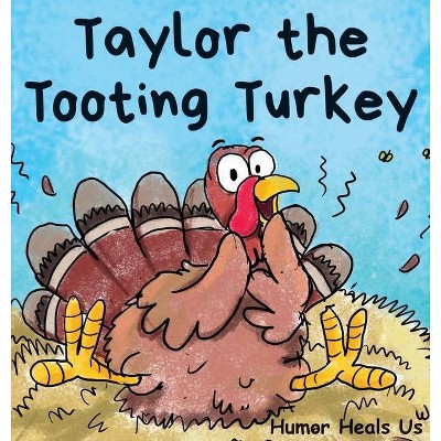 Taylor the Tooting Turkey - (Farting Adventures) by  Humor Heals Us (Hardcover)