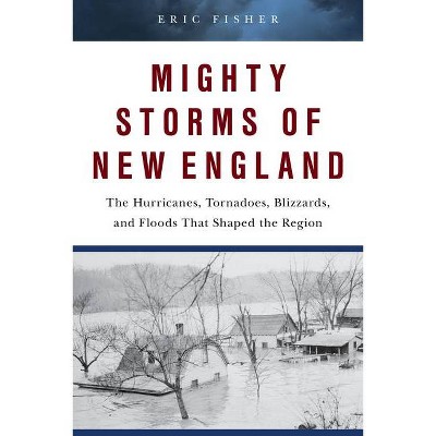 Mighty Storms of New England - by  Eric P Fisher (Hardcover)