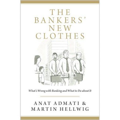 The Bankers' New Clothes - by  Anat Admati & Martin Hellwig (Paperback)