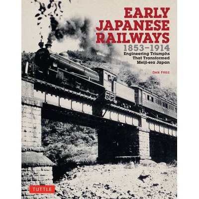 Early Japanese Railways 1853-1914 - by  Dan Free (Paperback)