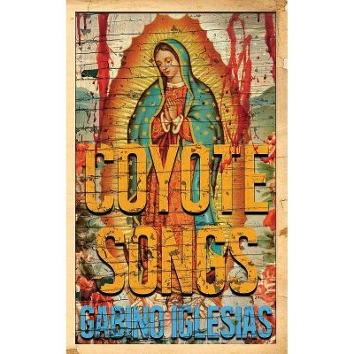 Coyote Songs - by  Gabino Iglesias (Paperback)