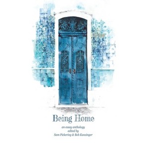 Being Home - by  Sam Pickering & Bob Kunzinger (Hardcover) - 1 of 1