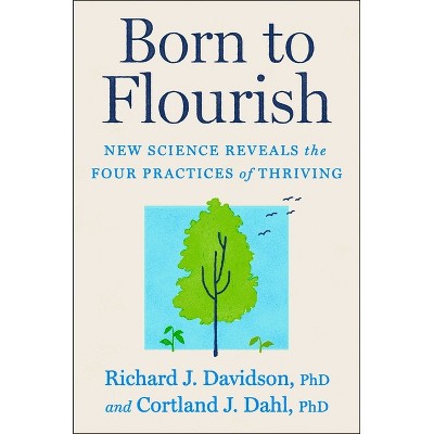 Born to Flourish - by  Richard J Davidson & Cortland J Dahl (Hardcover)