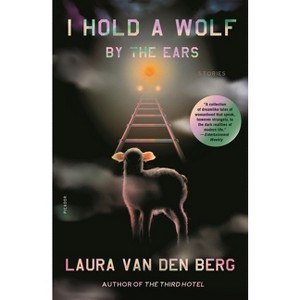 I Hold a Wolf by the Ears - by Laura Van Den Berg - 1 of 1