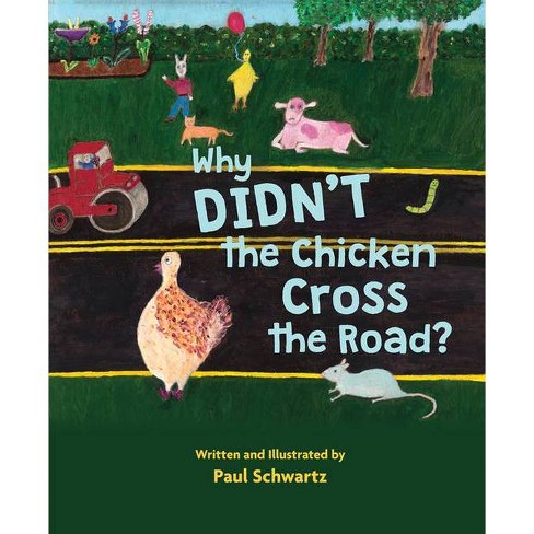 Why Didn T The Chicken Cross The Road By Paul Schwartz Hardcover Target