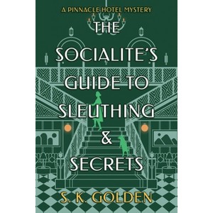 The Socialite's Guide to Sleuthing and Secrets - (A Pinnacle Hotel Mystery) by S K Golden - 1 of 1