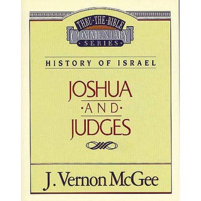 Thru the Bible Vol. 10: History of Israel (Joshua/Judges) - by  J Vernon McGee (Paperback)