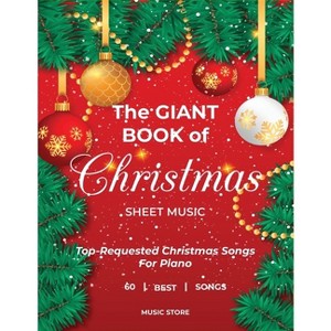 The Giant Book Of Christmas Sheet Music Top-Requested Christmas Songs For Piano 60 Best Songs - by  Music Store (Paperback) - 1 of 1