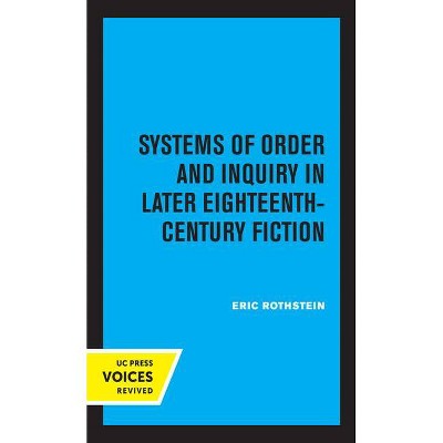 Systems of Order and Inquiry in Later Eighteenth-Century Fiction - by  Eric Rothstein (Hardcover)