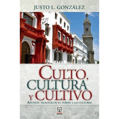 Culto, Cultura Y Cultivo - by  Justo L González (Paperback)