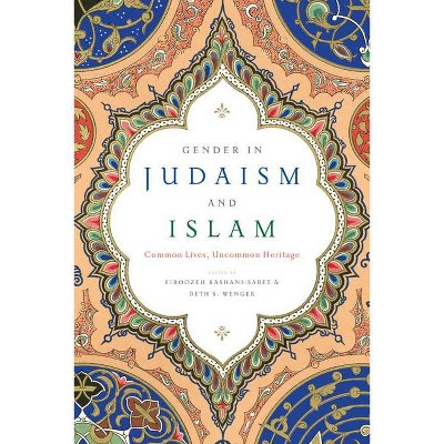 Gender in Judaism and Islam - by  Firoozeh Kashani-Sabet & Beth S Wenger (Paperback)