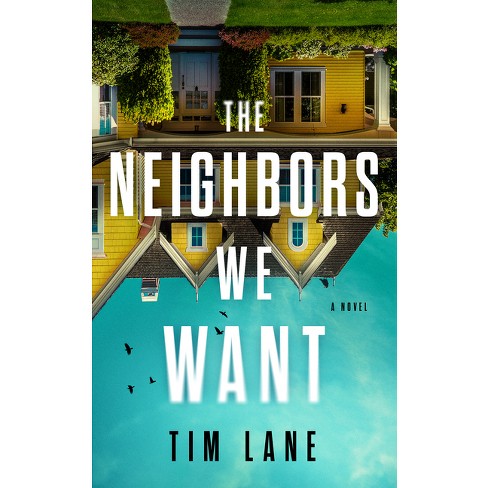The Neighbors We Want by Timothy S. Lane