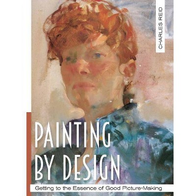 Painting by Design - by  Charles Reid (Paperback)