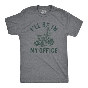 Mens Ill Be In My Office T Shirt Funny Lawn Mowing Lovers Yard Joke Tee For Guys - Crazy Dog Men's T Shirt - 1 of 4