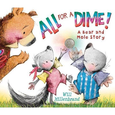 All for a Dime! - (Bear and Mole) by  Will Hillenbrand (Paperback)