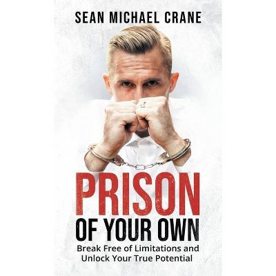 Prison Of Your Own - by  Sean M Crane (Hardcover)