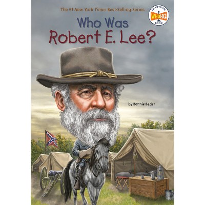 Who Was Robert E. Lee? - (Who Was?) by  Bonnie Bader & Who Hq (Paperback)