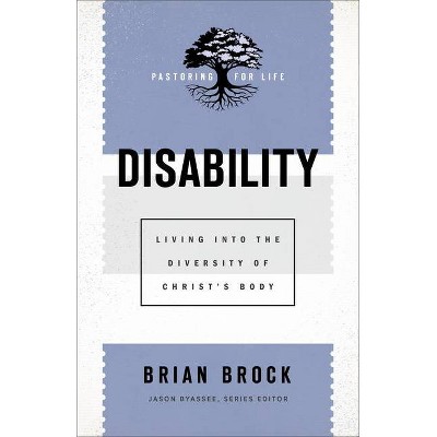 Disability - (Pastoring for Life: Theological Wisdom for Ministering Well) by  Brian Brock (Paperback)