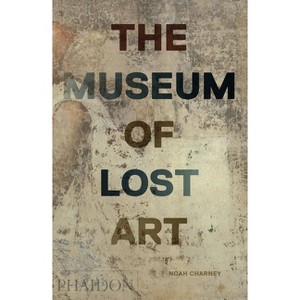 The Museum of Lost Art - by  Noah Charney (Hardcover) - 1 of 1