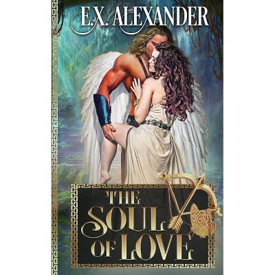 The Soul of Love - by  E X Alexander (Paperback)