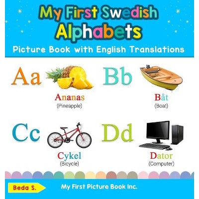 My First Swedish Alphabets Picture Book with English Translations - (Teach & Learn Basic Swedish Words for Children) by  Beda S (Hardcover)