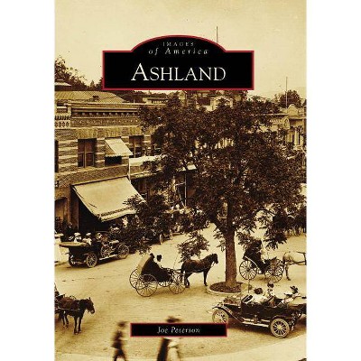 Ashland - (Images of America (Arcadia Publishing)) by  Joe Peterson (Paperback)