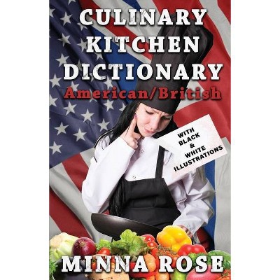 Culinary Kitchen Dictionary - by  Minna Rose (Paperback)