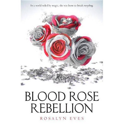 Blood Rose Rebellion - by  Rosalyn Eves (Paperback)