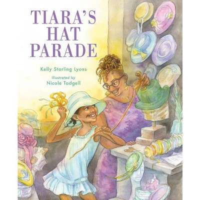 Tiara's Hat Parade - by  Kelly Starling Lyons (Hardcover)