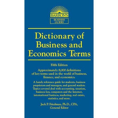 Dictionary of Business and Economics Terms - (Barron's Business Dictionaries) 5th Edition by  Jack P Friedman (Paperback)