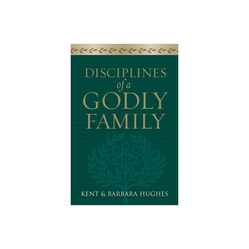 Disciplines of a Godly Family - Annotated by R Kent Hughes & Barbara Hughes (Paperback)