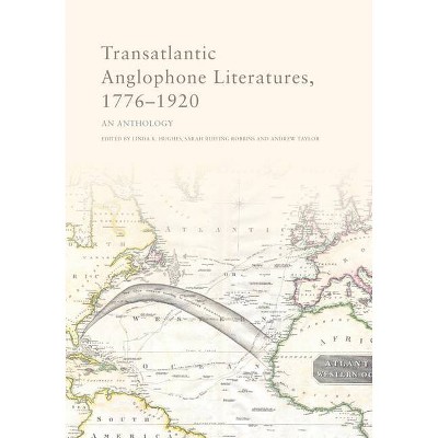 Transatlantic Anglophone Literatures, 1776-1920 - by  Linda K Hughes & Sarah R Robbins & Andrew Taylor (Hardcover)